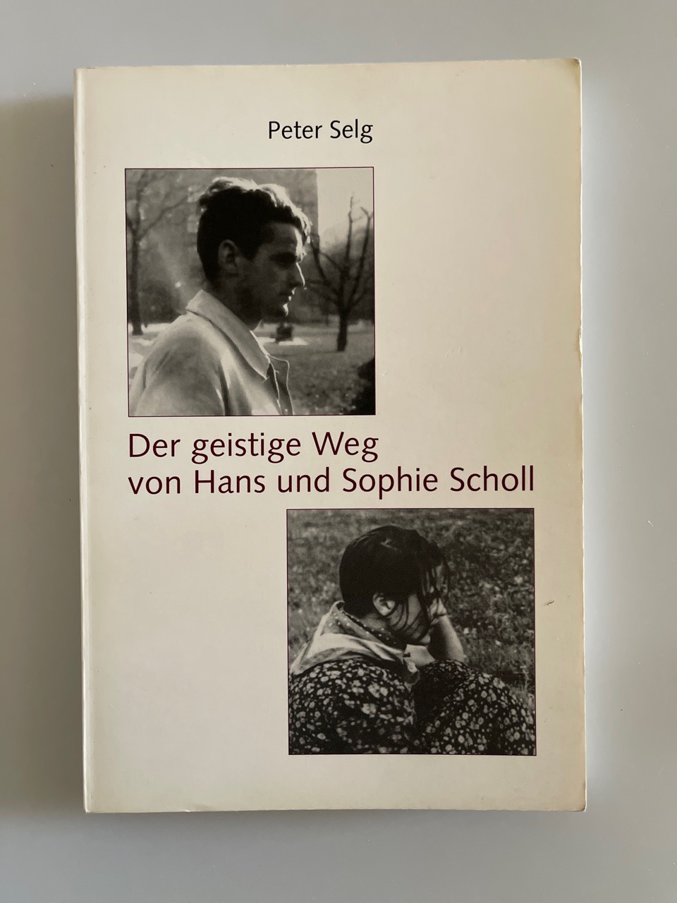 Der geistige Weg von Hans uns Sophie Scholl. - Selg, Peter