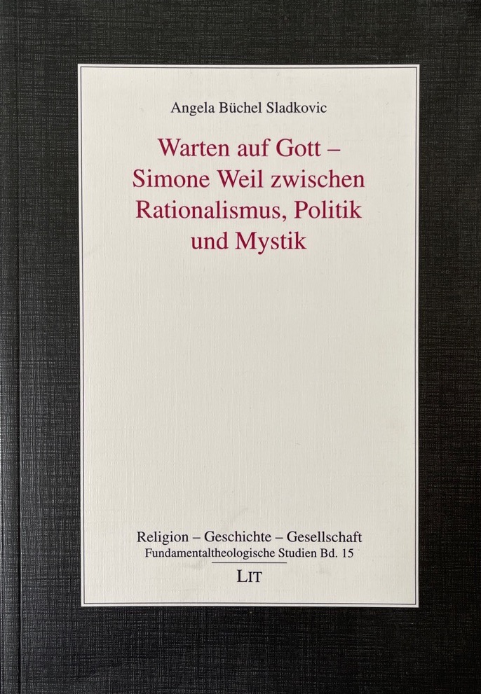 Warten auf Gott - Simone Weil zwischen Rationalismus, Politik und Mystik (Forum Religionsphilosophie). - Büchel Sladkovic, Angela