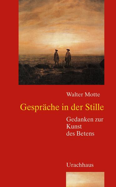 Gespräche in der Stille: Gedanken zur Kunst des Betens. - Motte, Walter