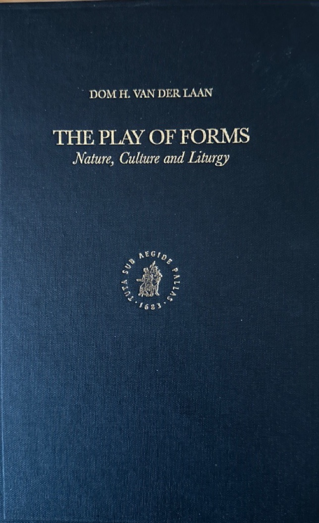 The Play of Forms: Nature, Culture and Liturgy. - van der Laan, Dom H.