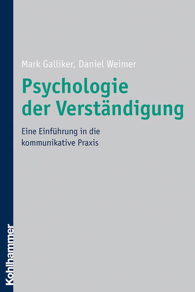 Psychologie der Verständigung: Eine Einführung in die kommunikative Praxis: Eine Einfuhrung in Die Kommunikative Praxis. - Galliker, Mark und Daniel Weimer