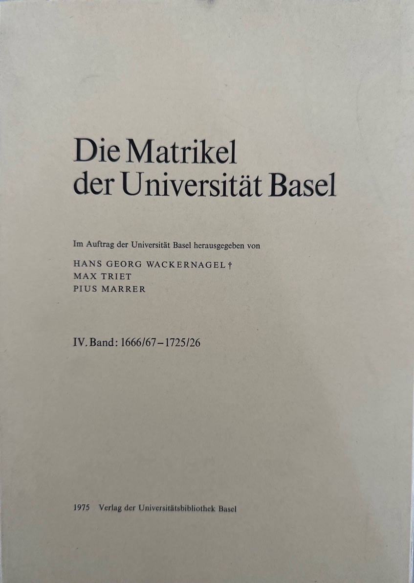 Die Matrikel der Universität Basel, IV. Band: 1666/67-1725/26. - Wackernagel, Hans-Georg, Max Triet und Pius Marrer