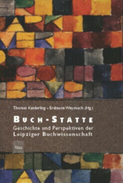 Buch-Stätte. Geschichte und Perspektiven der Leipziger Buchwissenschaft. - Keiderling, Thomas und Erdmann Weyrauch