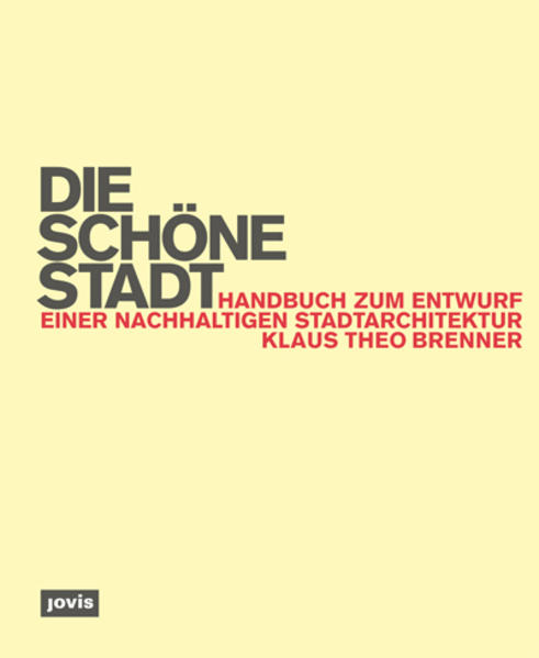 Die schöne Stadt: Handbuch zum Entwurf einer nachhaltigen Stadtarchitektur. - Brenner, Klaus Th.