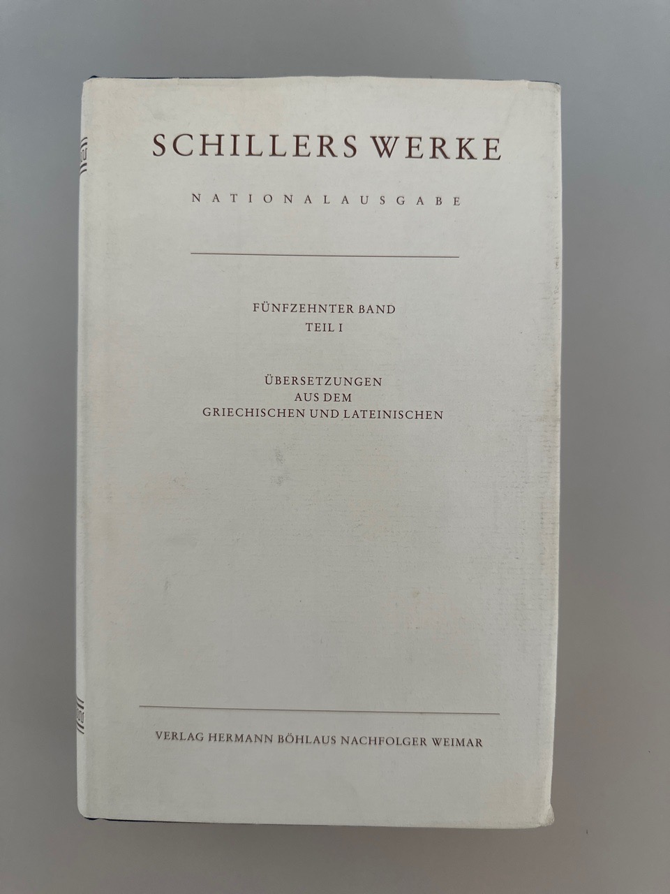 Schillers Werke Nationalausgabe. 15. Band Teil I. Übersetzungen aus dem Griechischen und Lateinischen. - Schiller, Friedrich und Heinz Gerd Ingenkamp (Hg.)