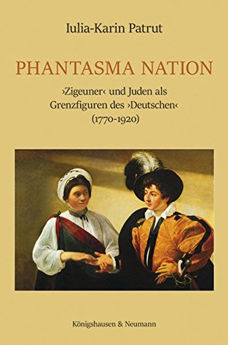 Phantasma Nation: Zigeuner und Juden als Grenzfiguren des Deutschen (1770-1920). - Patrut, Iulia