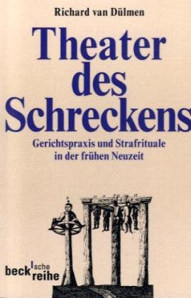Theater des Schreckens: Gerichtspraxis und Strafrituale in der frühen Neuzeit. - Dülmen, Richard van
