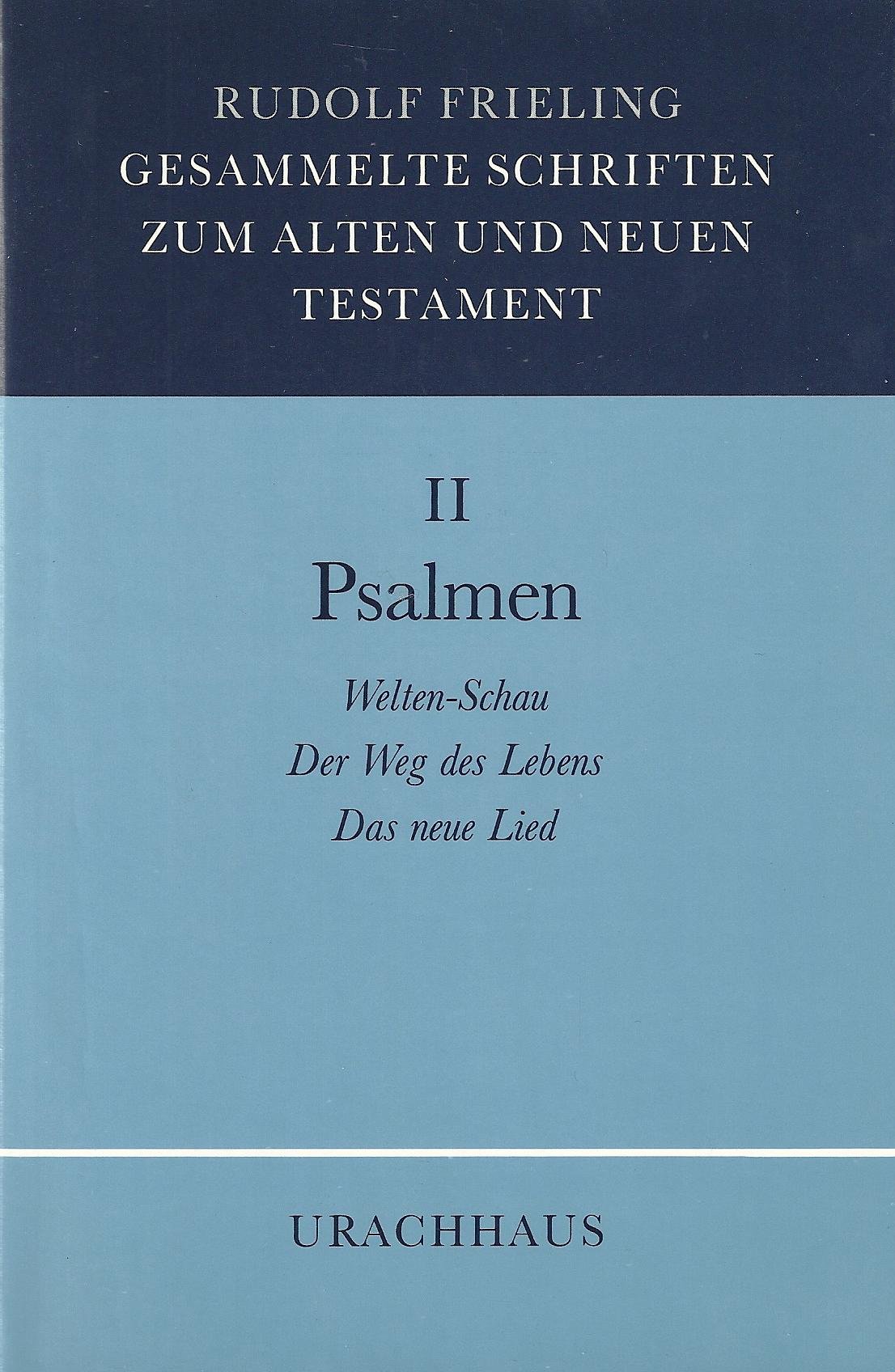 Gesammelte Schriften zum Alten und Neuen Testament, Bd.2: Psalmen: Weltenschau. Der Weg des Lebens. Das neue Lied. - Frieling, Rudolf