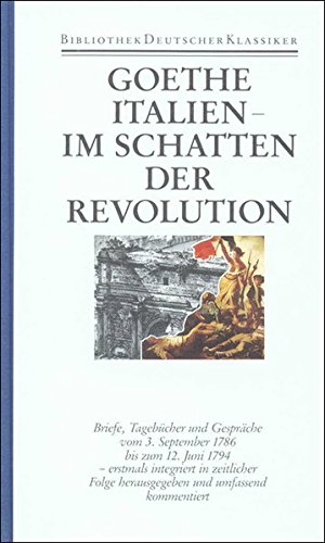 Goethe -  Italien - Im Schatten der Revolution 1786-1794 (=Sämtliche Werke. Briefe, Tagebücher und Gespräche, 2. Abt., Band 3 (30)). - Eibl, Karl und Johann Wolfgang Goethe