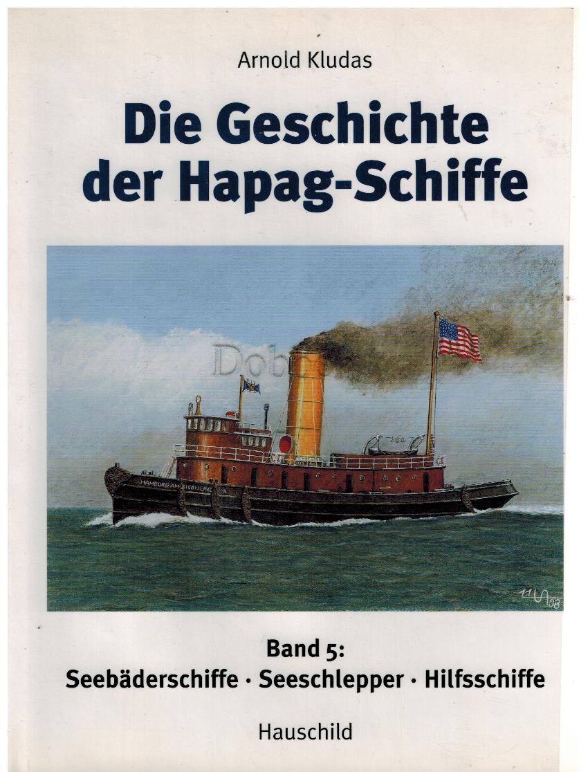 Die Geschichte der Hapag-Schiffe. Band 5. Seebäderschiffe, Seeschlepper, Hilfsschiffe. - Kludas, Arnold
