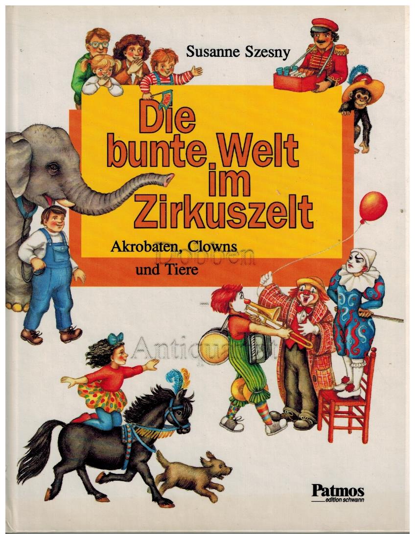 Die bunte Welt im Zirkuswelt. Akrobaten, Clowns und Tiere. Erstausgabe. - Szesny (Illus.), Susanne und Hermann-Josef Schüren