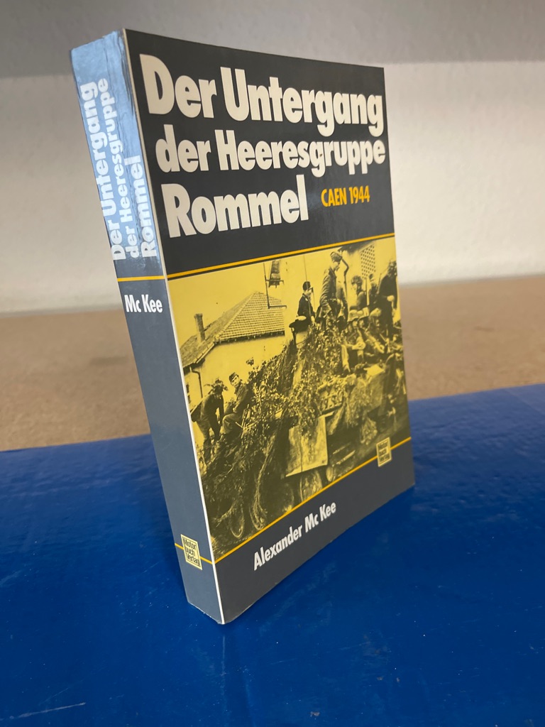 Der Untergang der Heeresgruppe Rommel - Caen 1944 - Mc Kee, Alexander