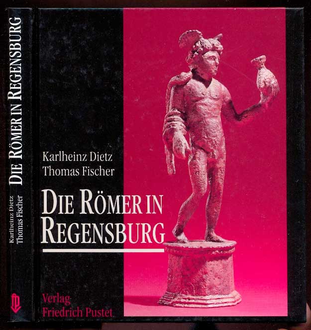 Die Römer in Regensburg - Dietz, Karlheinz - Fischer, Thomas