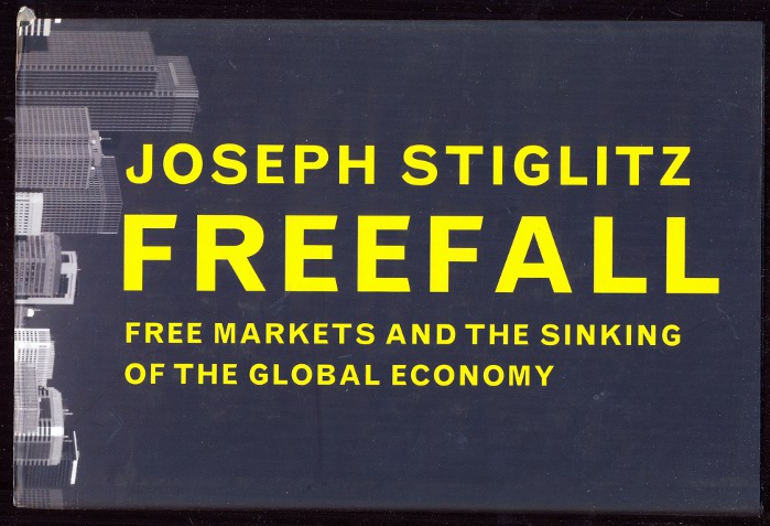 Freefall: Free Markets and the Sinking of the Global Economy - Stiglitz, Joseph E.