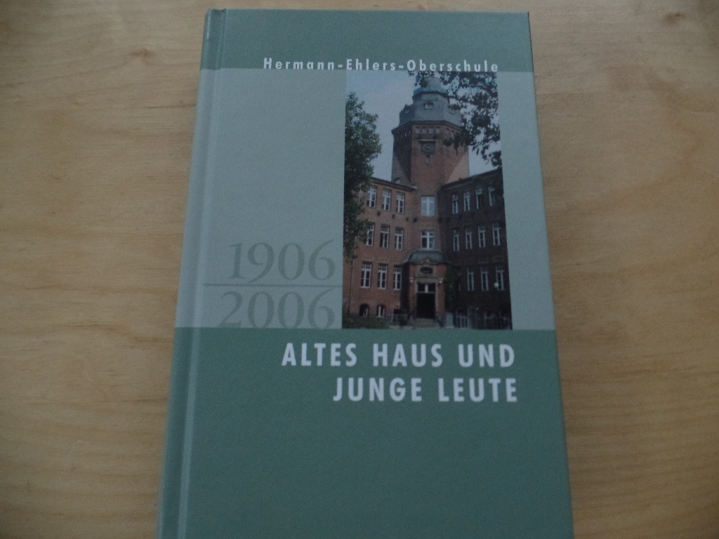 Altes Haus und junge Leute: Hermann Ehlers Oberschule - 1906 - 2006