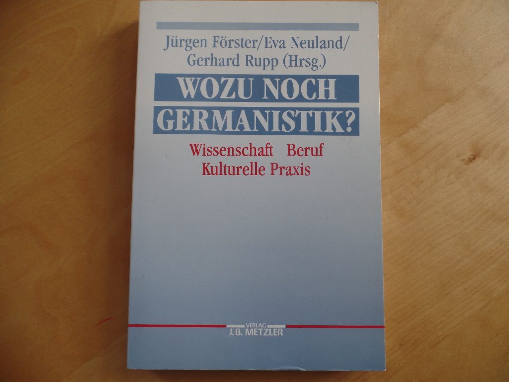 Eva/Rupp, Gerhard (Hg.): Frster, Jrgen/Neuland,:  Wozu noch Germanistik?. Wissenschaft - Beruf - Kulturelle Praxis 