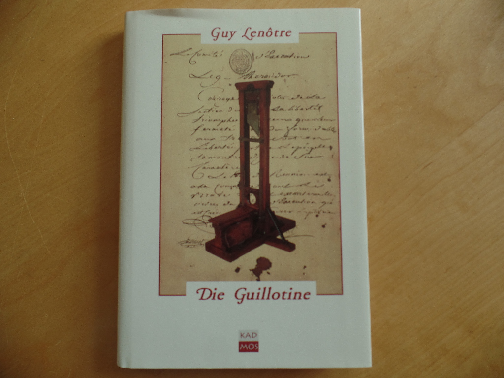 Lenotre, Guy:  Die Guillotine. Und die Scharfrichter zur Zeit der Franzsischen Revolution 