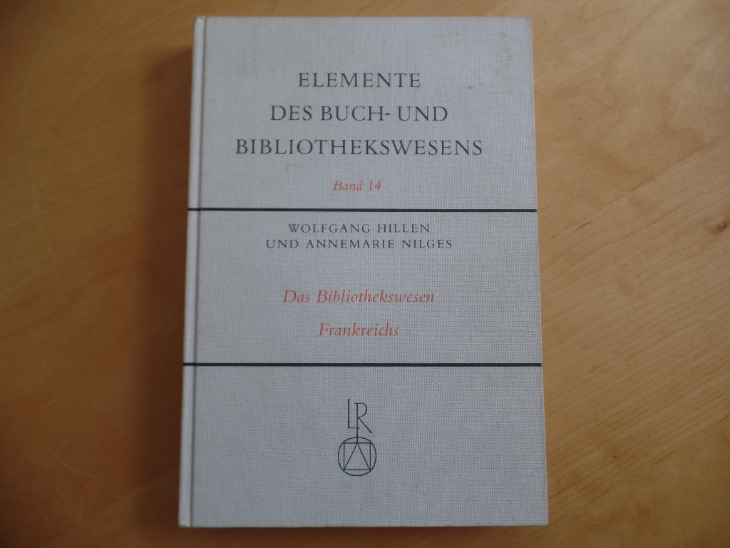 Hillen, Wolfgang und Annemarie Nilges:  Das Bibliothekswesen Frankreichs. Elemente des Buch- und Bibliothekswesens; Bd. 14 