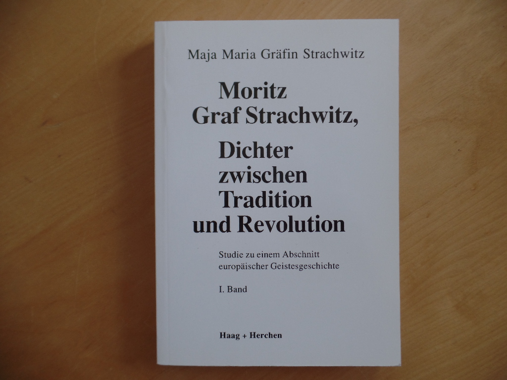 Moritz Graf Strachwitz, Dichter zwischen Tradition und Revolution I. Studie zu einem Abschnitt europäischer Geistesgeschichte
