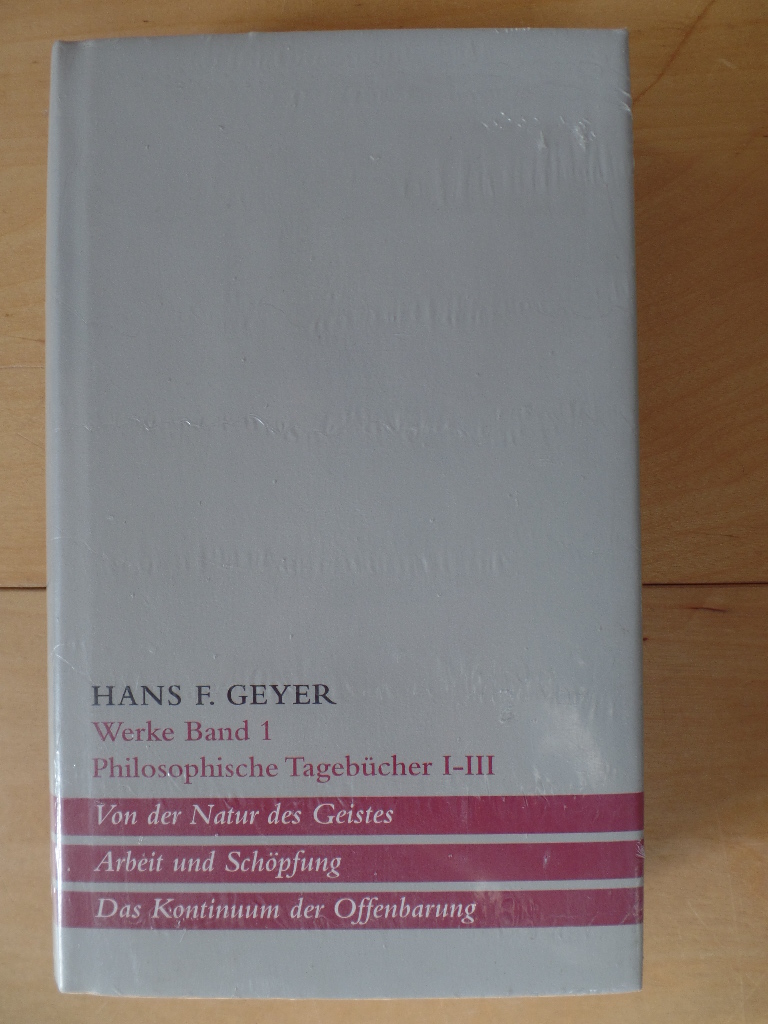 Geyer, Hans F.:  Werke Band 1. Philosophische Tagebcher I-III. 