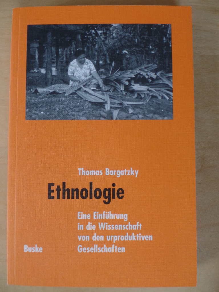 Bargatzky, Thomas:  Ethnologie : eine Einfhrung in die Wissenschaft von den urproduktiven Gesellschaften. 