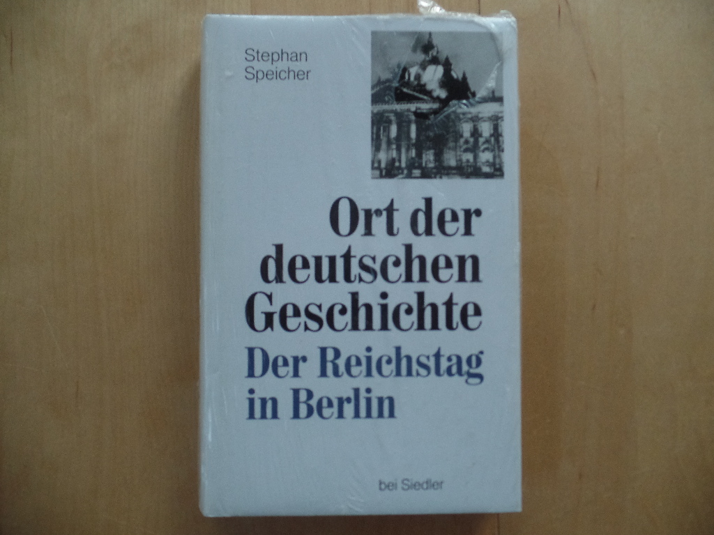 Speicher, Stephan:  Ort der deutschen Geschichte : der Reichstag in Berlin. 