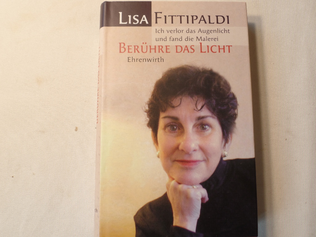 Fittipaldi, Lisa:  Berhre das Licht : ich verlor das Augenlicht und fand die Malerei. 