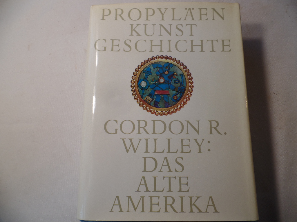 Willey, Gordon R. (Bearb.):  Propylen-Kunstgeschichte;  Bd. 18., Das alte Amerika. 