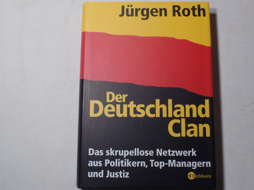 Roth, Jrgen:  Der Deutschland-Clan : das skrupellose Netzwerk aus Politikern, Top-Managern und Justiz. 