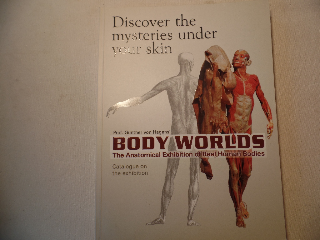 Gunther von Hagens` Body worlds - the original exhibition : [catalogue on the exhibition].