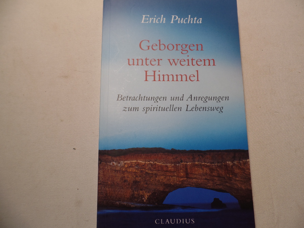Puchta, Erich:  Geborgen unter weitem Himmel : Betrachtungen und Anregungen zum spirituellen Lebensweg. 