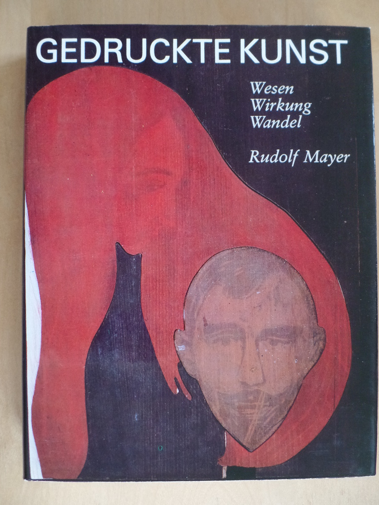Mayer, Rudolf:  Gedruckte Kunst : Wesen, Wirkung, Wandel. 