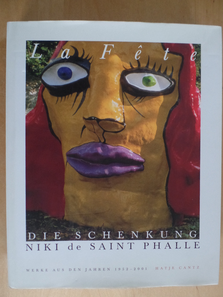 Saint Phalle, Niki de (Ill.) und Ulrich (Hrsg.) Krempel:  La fte : die Schenkung Niki de Saint Phalle ; Werke aus den Jahren 1952 - 2001 