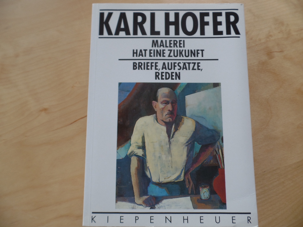 Hofer, Karl und Andreas (Hrsg.) Hneke:  Malerei hat eine Zukunft : Briefe, Aufstze, Reden. 