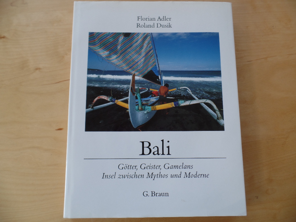Bali : Götter, Geister, Gamelans ; Insel zwischen Mythos und Moderne.