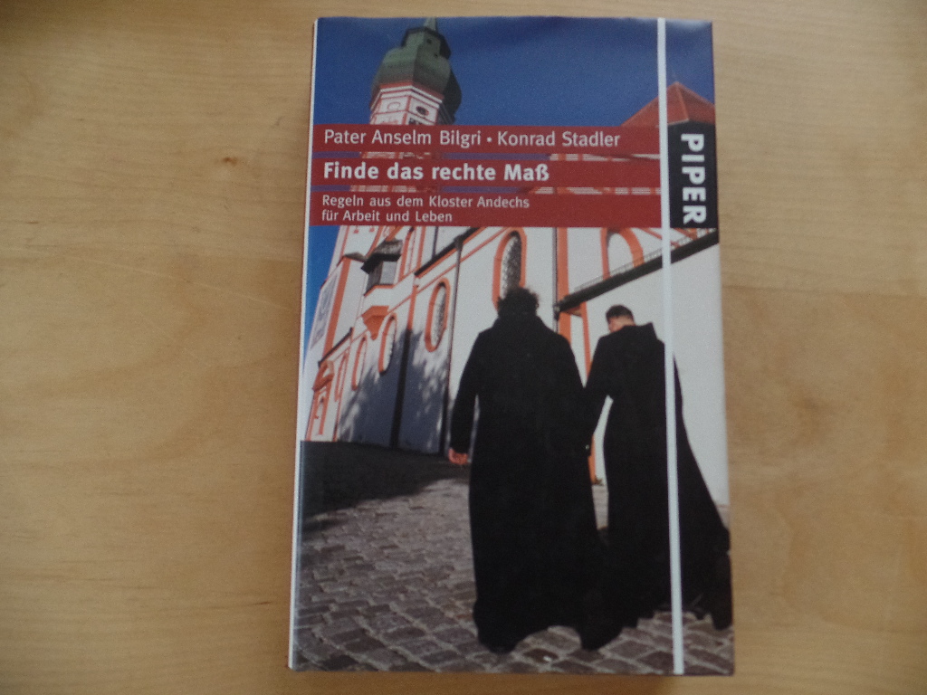 Bilgri, Anselm und Konrad Stadler:  Finde das rechte Ma : Regeln aus dem Kloster Andechs fr Arbeit und Leben. 