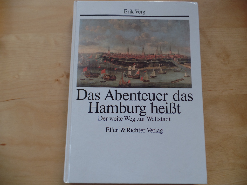Verg, Erik:  Das Abenteuer, das Hamburg heisst : der weite Weg zur Weltstadt. 