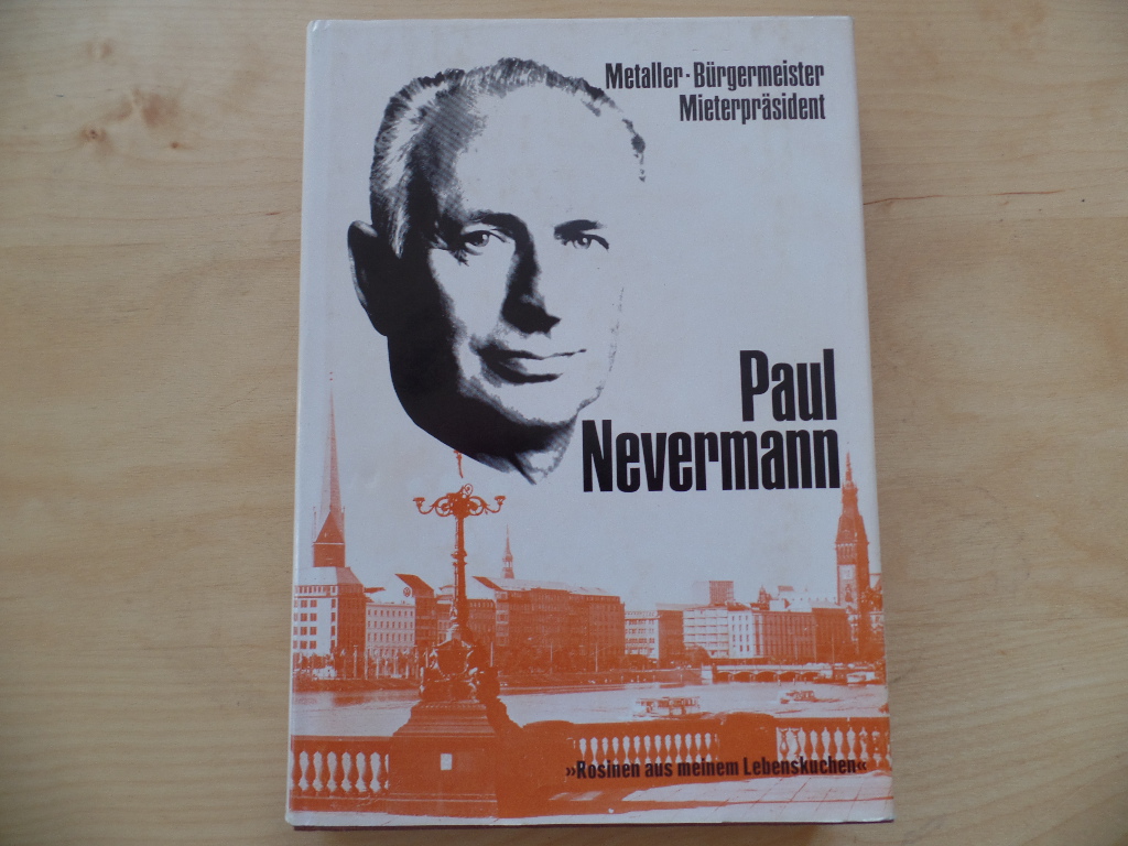 Nevermann, Paul:  Paul Nevermann. Metaller, Brgermeister, Mieterprsident 