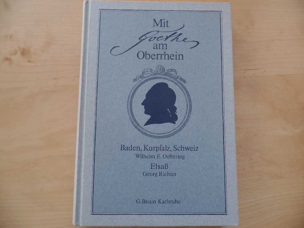 Oeftering, Wilhelm Engelbert und Georg Richter:  Mit Goethe am Oberrhein 