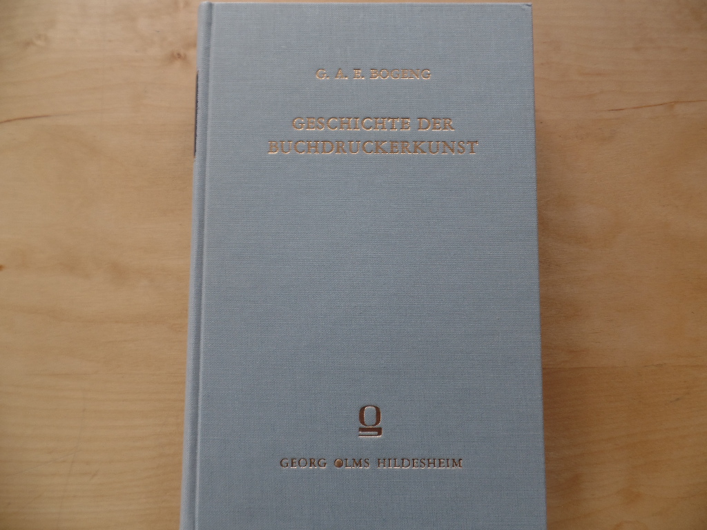 Barge, Hermann und Gustav A.E. Bogeng:  Bogeng, Gustav A. E.: Buchkundliche Arbeiten; Teil: Bd. 6., Geschichte der Buchdruckerkunst. - 1. Textband. 