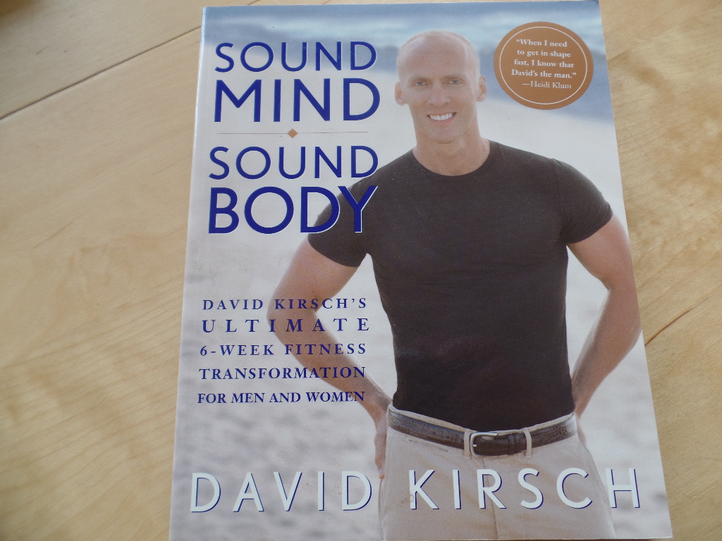 Sound Mind, Sound Body: David Kirsch`s Ultimate 6 Week Fitness Transformation for Men and Women