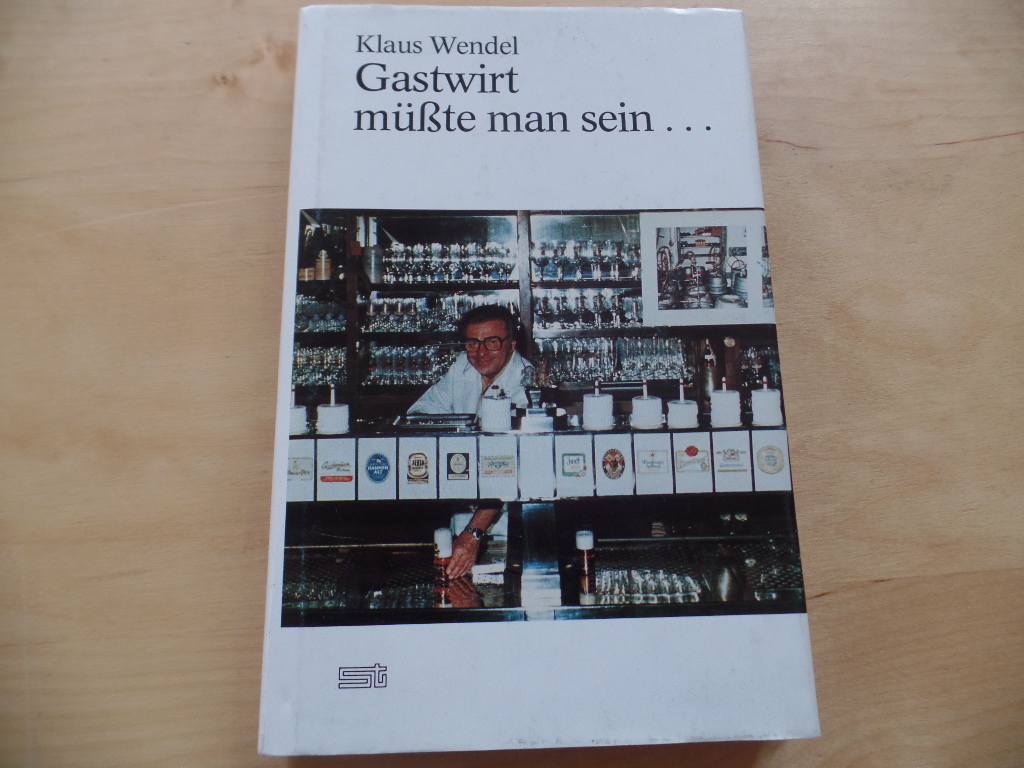 Wendel, Klaus:  Gastwirt msste man sein ... : Erlebnisse u. Erfahrungen e. Berliner Gastronomen. 