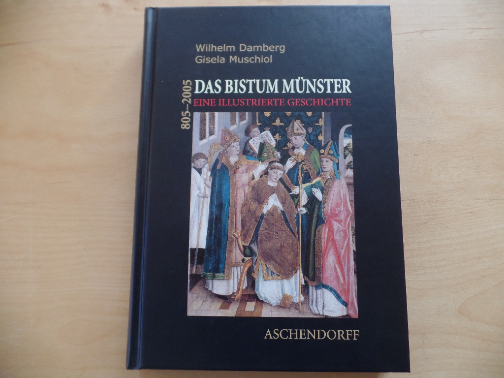 Damberg, Wilhelm und Gisela Muschiol:  Das Bistum Mnster : eine illustrierte Geschichte 805 - 2005. 