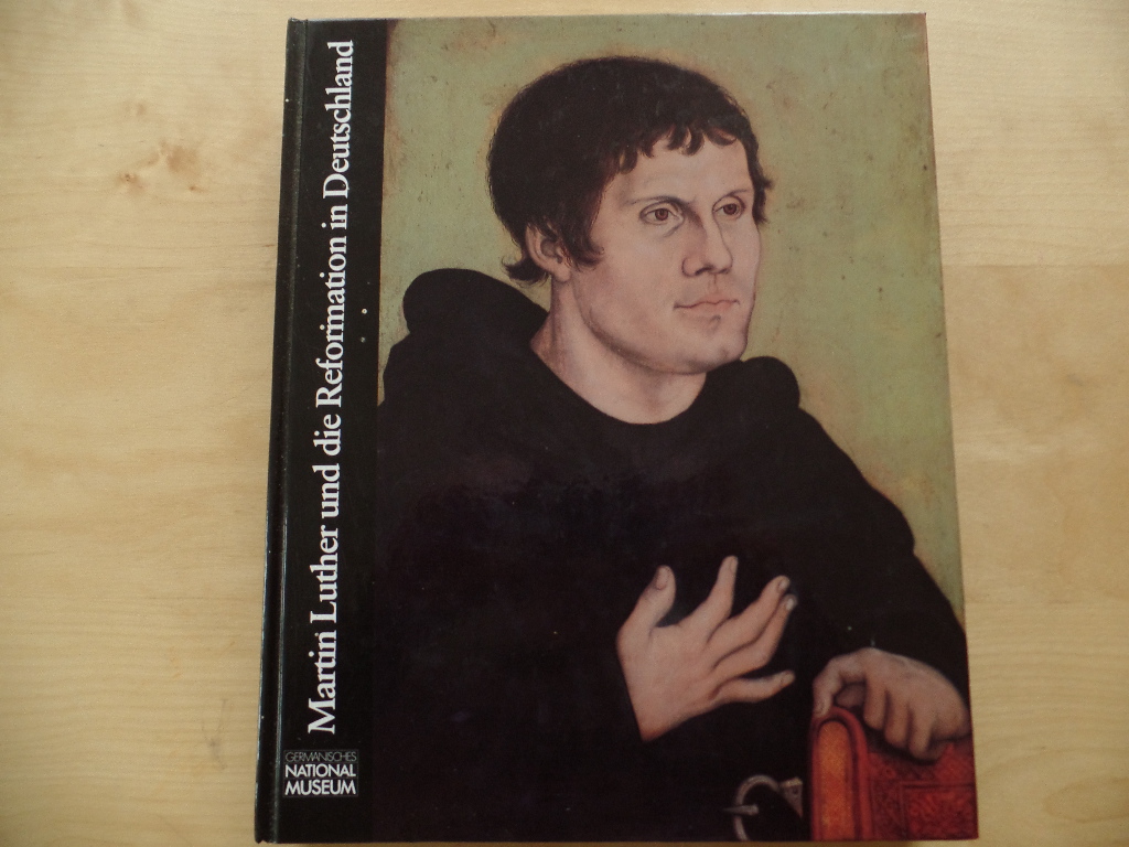 Bott, Gerhard (Hrsg.):  Martin Luther und die Reformation in Deutschland : [im Germanischen Nationalmuseum, Nrnberg, vom 25. Juni - 25. September 1983]. 