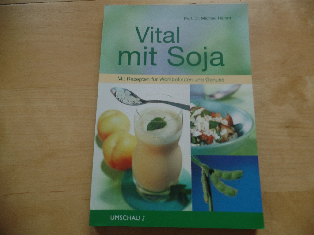 Vital mit Soja : [mit Rezepten für Wohlbefinden und Genuss].