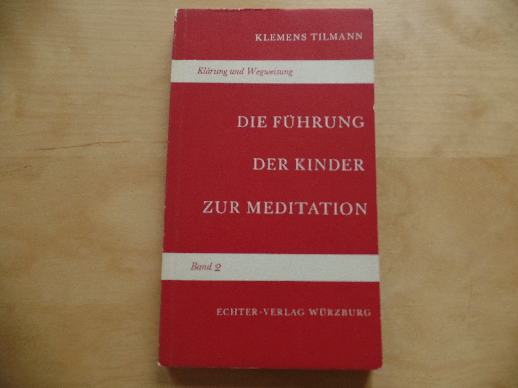 Tilmann, Klemens:  Die Fhrung der Kinder zur Meditation. 