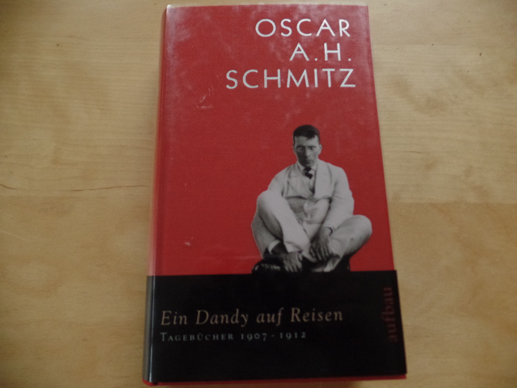 Schmitz, Oscar A. H. und Wolfgang (Hrsg.) Martynkewicz:  Tagebcher; Teil: Bd. 2., Ein Dandy auf Reisen : 1. Januar 1907 - 10. November 1912 