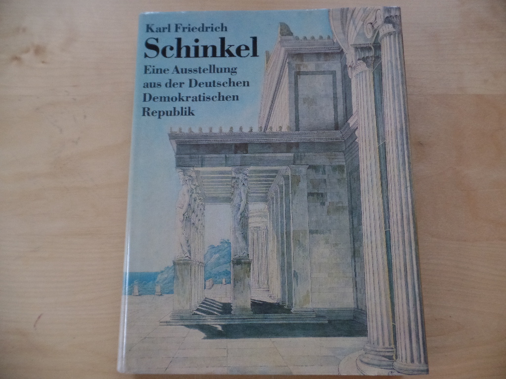 Schinkel, Karl Friedrich (Ill.):  Karl Friedrich Schinkel: Eine Ausstellung aus der Deutschen Demokratischen Republik 