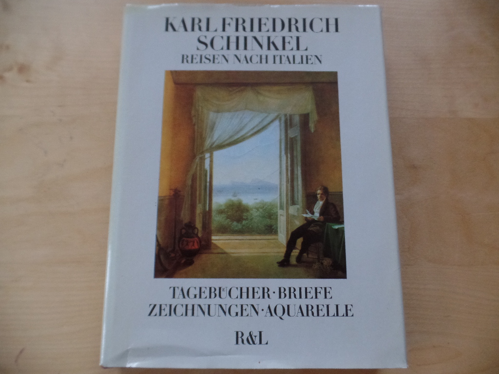 Schinkel, Karl Friedrich:  Schinkel, Karl Friedrich: Reisen nach Italien. Tagebcher, Briefe, Zeichnungen, Aquarelle 