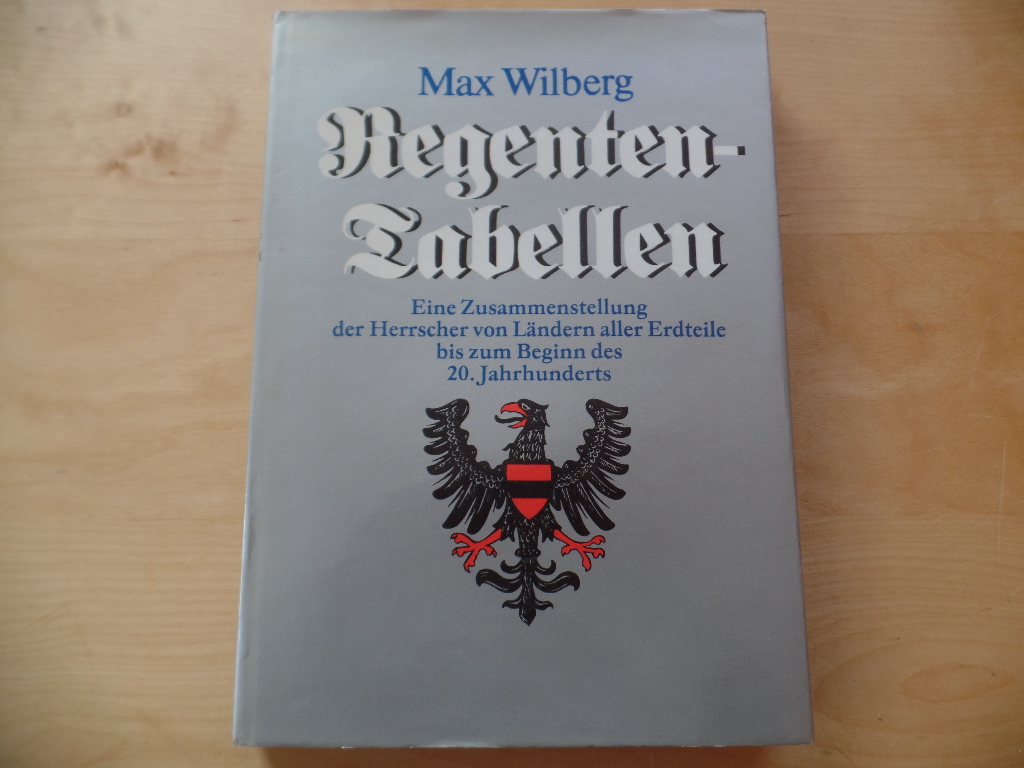 Wilberg, Max:  Regententabellen : e. Zusammenstellung d. Herrscher von Lndern aller Erdteile bis zum Beginn d. 20. Jh. 